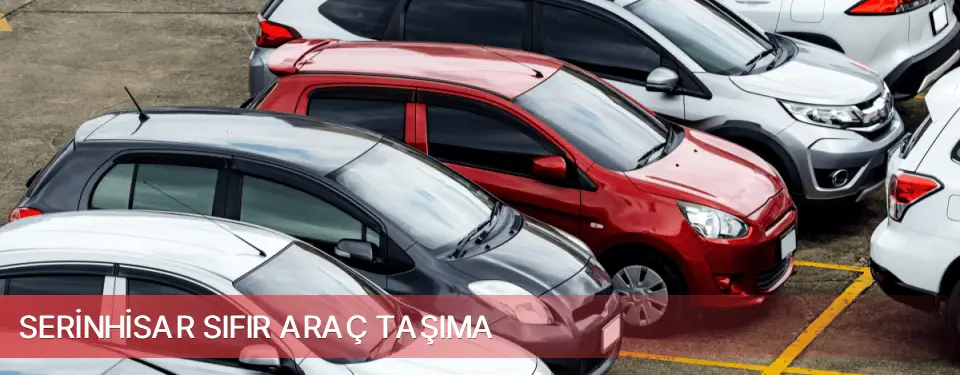 Serinhisar İlçemi Sıfır Araç Taşıma